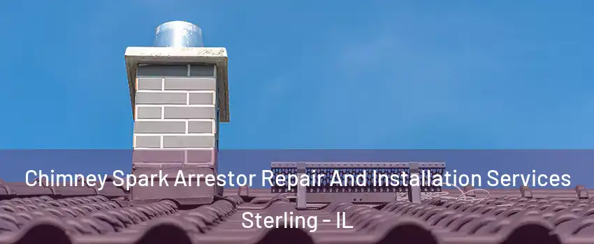 Chimney Spark Arrestor Repair And Installation Services Sterling - IL