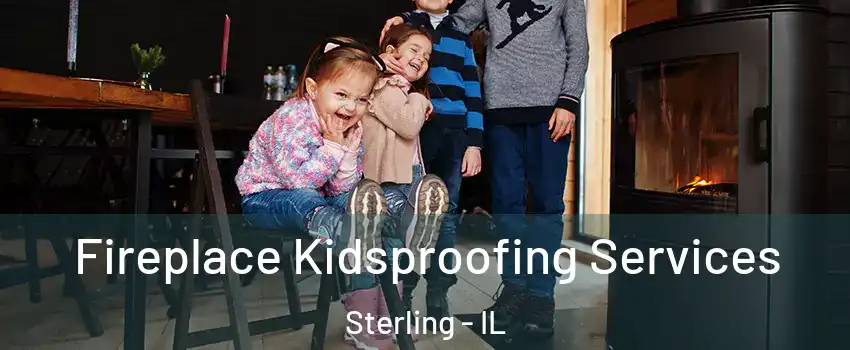 Fireplace Kidsproofing Services Sterling - IL
