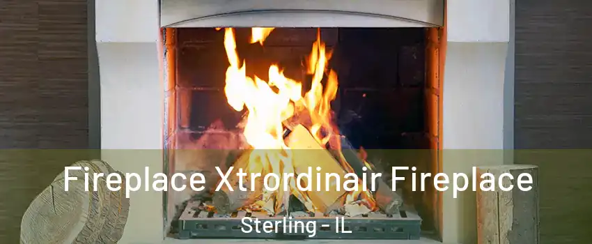  Fireplace Xtrordinair Fireplace Sterling - IL
