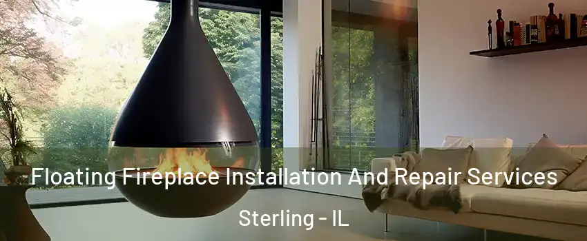 Floating Fireplace Installation And Repair Services Sterling - IL