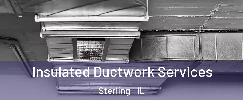  Insulated Ductwork Services Sterling - IL