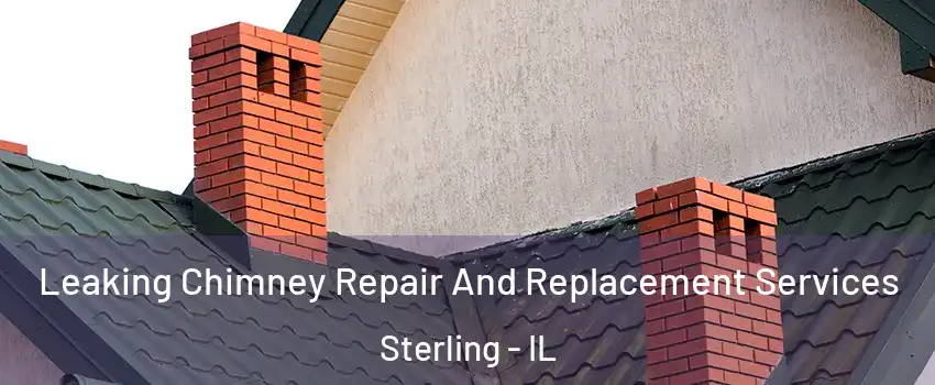  Leaking Chimney Repair And Replacement Services Sterling - IL