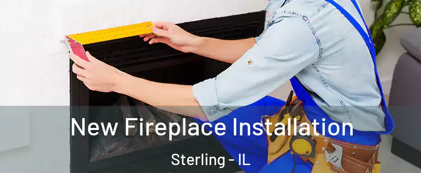  New Fireplace Installation Sterling - IL