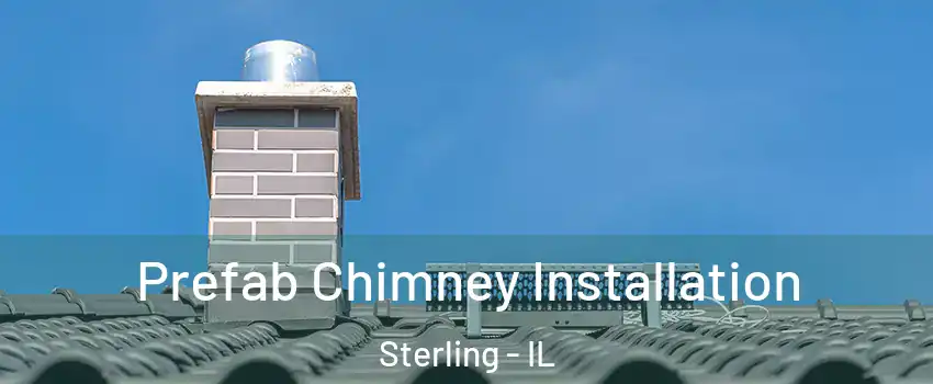  Prefab Chimney Installation Sterling - IL