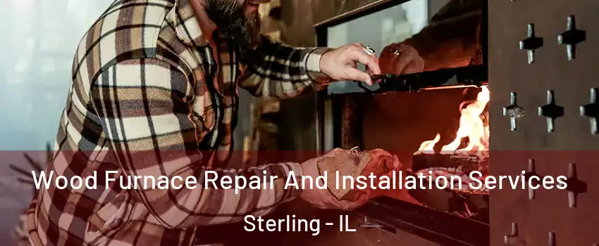  Wood Furnace Repair And Installation Services Sterling - IL